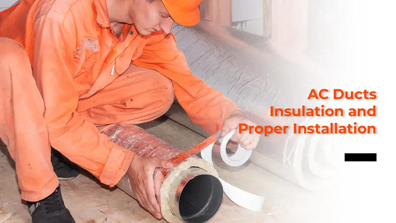 Keys to Efficiency and Comfort for AC Ducts Insulation and Proper Installation